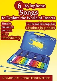 6 Xylophone Songs to Explore the World of Insects: Letter-Coded Songs for Absolute Beginners
