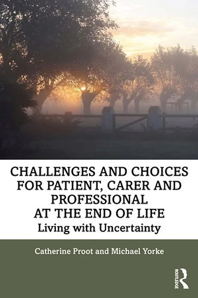 Challenges and Choices for Patient, Carer Professional at the End of Life: Living with Uncertainty