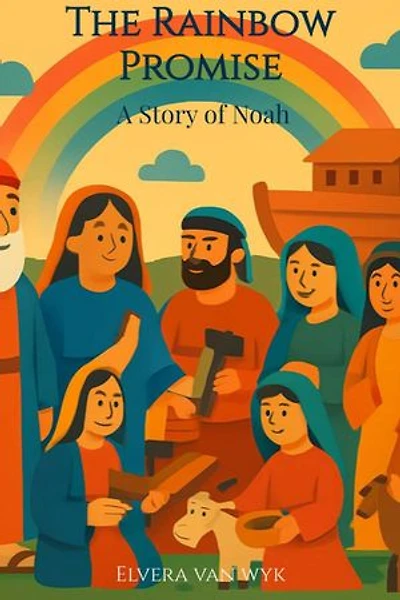 The Rainbow Promise: A Story of Noah