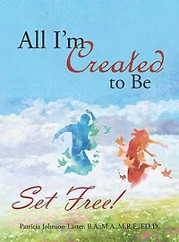 All I'm Created to Be: Set Free!