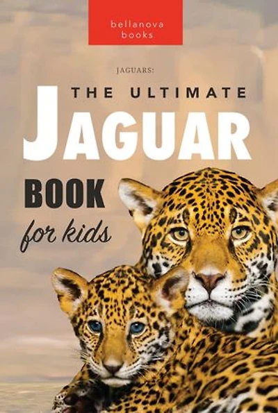 Jaguars: The Ultimate Jaguar Book for Kids: Animal Books for Kids, #1
