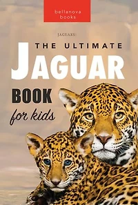 Jaguars: The Ultimate Jaguar Book for Kids: Animal Books for Kids, #1