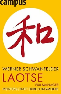 Laotse für Manager: Meisterschaft durch Gelassenheit