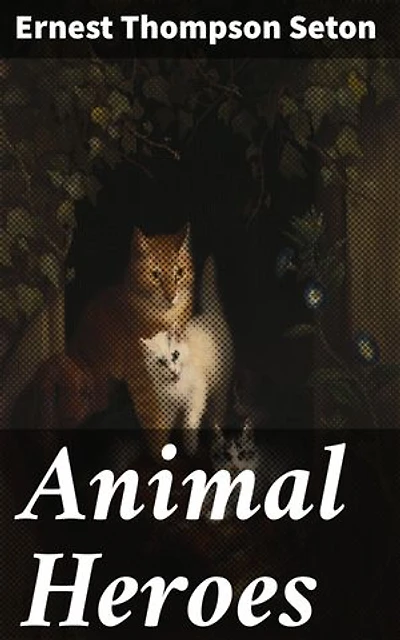 Animal Heroes: Enriched edition. Tales of Bravery and Loyalty in the Animal Kingdom