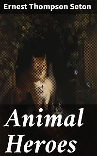 Animal Heroes: Enriched edition. Tales of Bravery and Loyalty in the Animal Kingdom