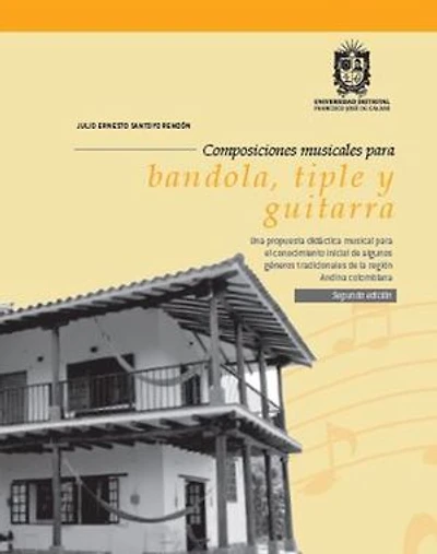 Composiciones musicales para bandola, tiple y guitarra: Una propuesta didáctica musical para el conocimiento inicial de algunos géneros tradicionales de la región Andina colombiana