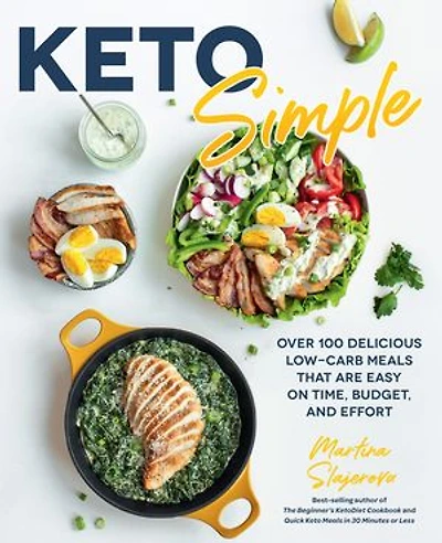 Keto Simple: Over 100 Delicious Low-carb Meals That Are Easy On Time, Budget, And Effort