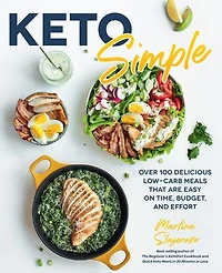 Keto Simple: Over 100 Delicious Low-carb Meals That Are Easy On Time, Budget, And Effort