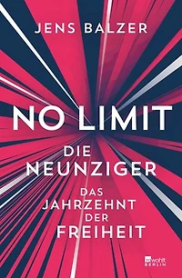 No Limit: Die Neunziger – das Jahrzehnt der Freiheit