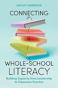 Connecting Whole-School Literacy: Building Capacity from Leadership to Classroom Practice