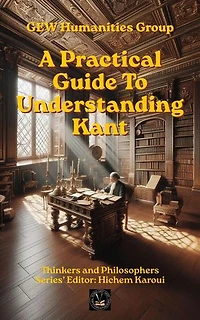 A Practical Guide To Understanding Kant: Thinkers