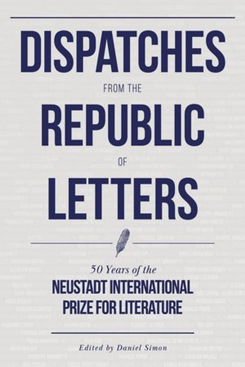 Dispatches From The Republic Of Letters: 50 Years Neustadt International Prize For Literature