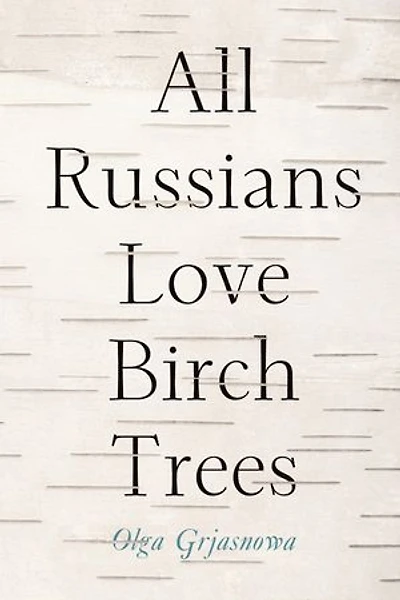 All Russians Love Birch Trees: A Novel