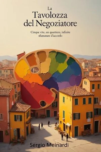 La Tavolozza del Negoziatore: Cinque vite, un quartiere, infinite sfumature d'accordo