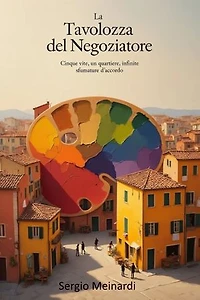 La Tavolozza del Negoziatore: Cinque vite, un quartiere, infinite sfumature d'accordo