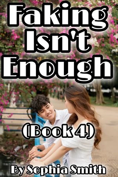 Faking Isn't Enough (Book 4): A Highschool Romance