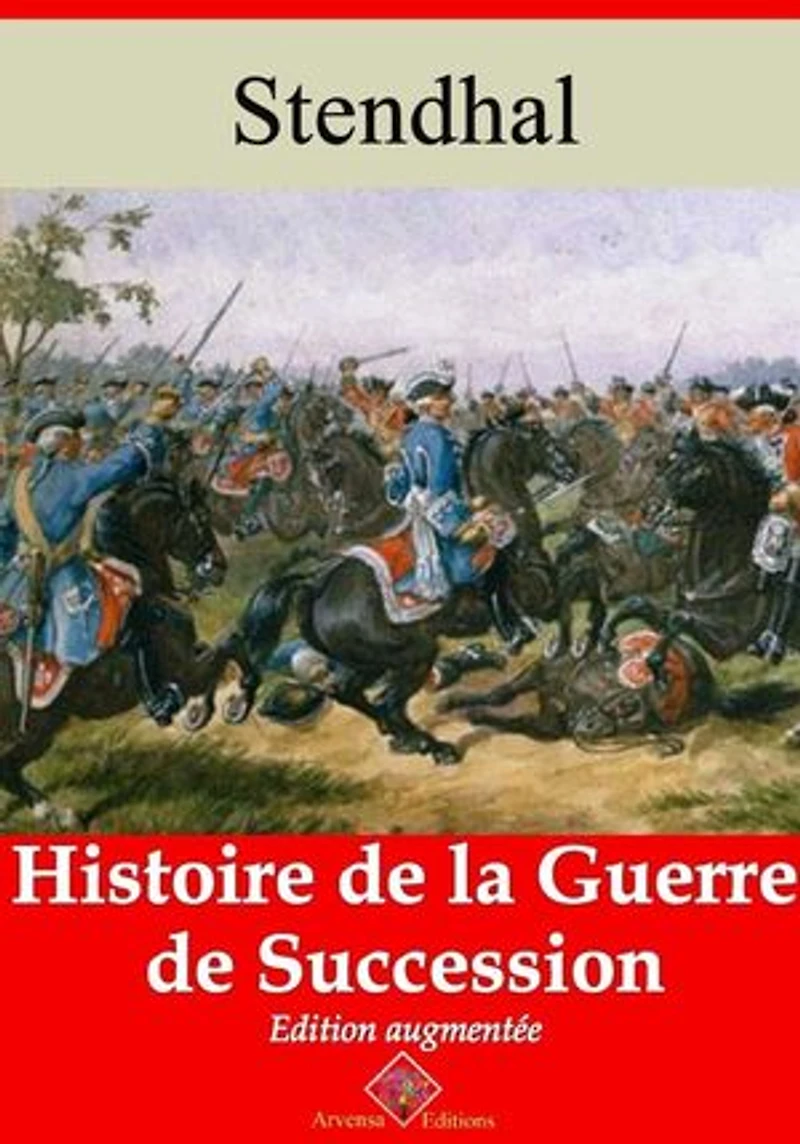 Histoire de la guerre de succession – suivi d'annexes: Nouvelle édition 2019