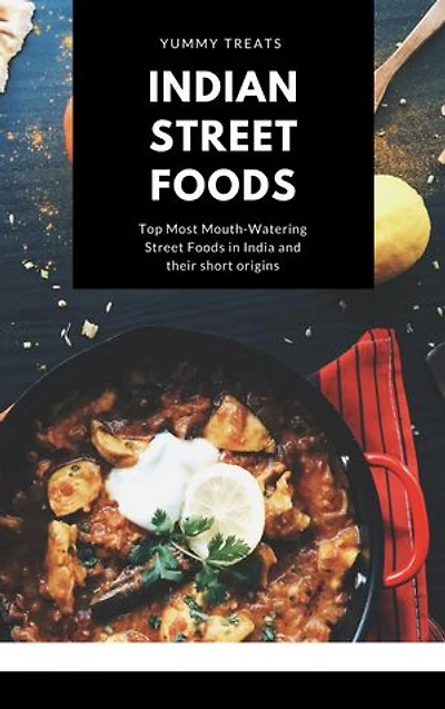 Indian Street Foods: Top Most Mouth-Watering Street Foods in India and their Origins