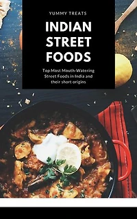 Indian Street Foods: Top Most Mouth-Watering Street Foods in India and their Origins
