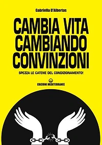 Cambia vita cambiando convinzioni: Spezza le catene del condizionamento!