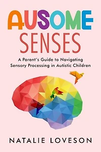Ausome Senses A Parent's Guide to Navigating Sensory Processing in Autistic Children: Ausome Parenting, #4