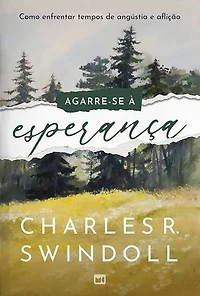 Agarre-se à esperança: Como enfrentar tempos de angústia e aflição