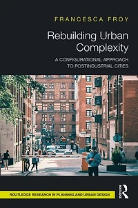 Rebuilding Urban Complexity: A Configurational Approach to Postindustrial Cities
