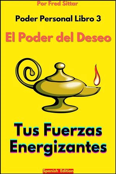 Poder Personal Libro 3 El Poder del Deseo Tus Fuerzas Energizantes: Poder Personal, #3