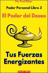 Poder Personal Libro 3 El Poder del Deseo Tus Fuerzas Energizantes: Poder Personal, #3