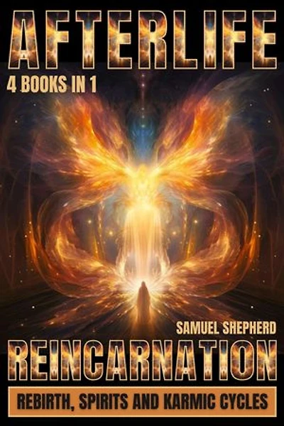 Afterlife: Reincarnation, Rebirth, Spirits And Karmic Cycles