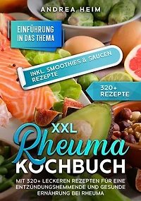 XXL Rheuma Kochbuch: Mit 320+ leckeren Rezepten für eine entzündungshemmende und gesunde Ernährung bei Rheuma