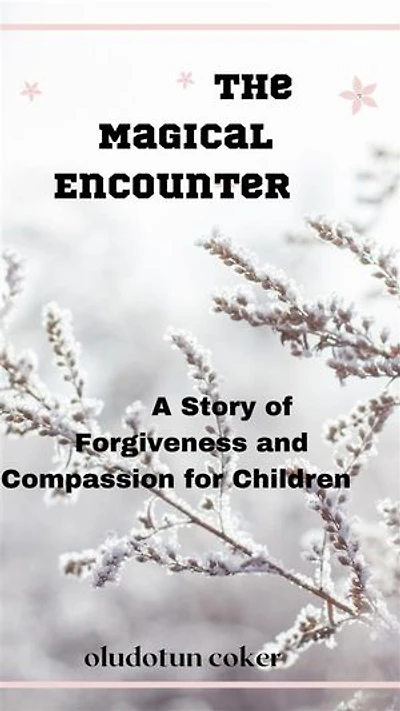 The Magical Encounter: A Story of Forgiveness and Compassion for Children