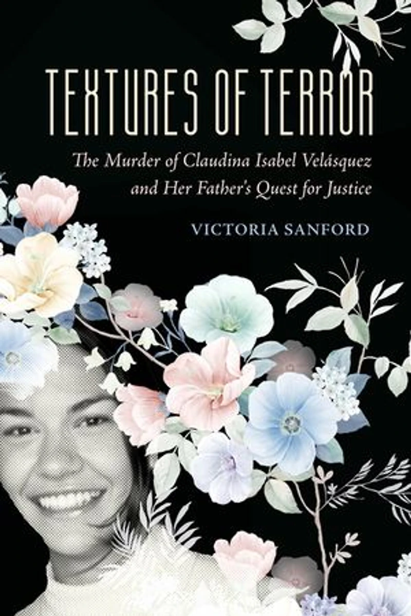 Textures of Terror: The Murder Claudina Isabel Velasquez and Her Father's Quest for Justice