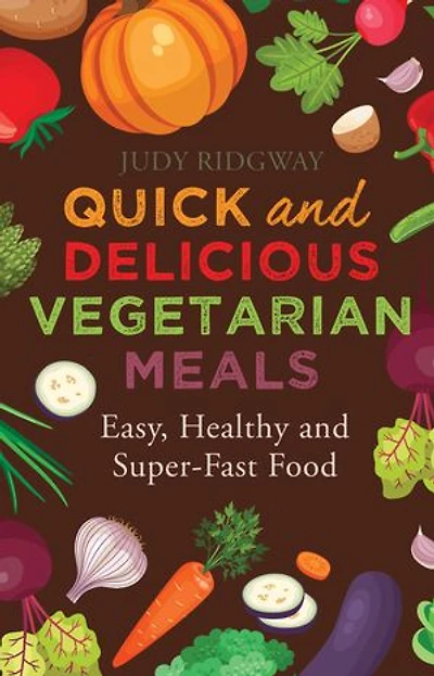 Quick and Delicious Vegetarian Meals: Easy, healthy super-fast food