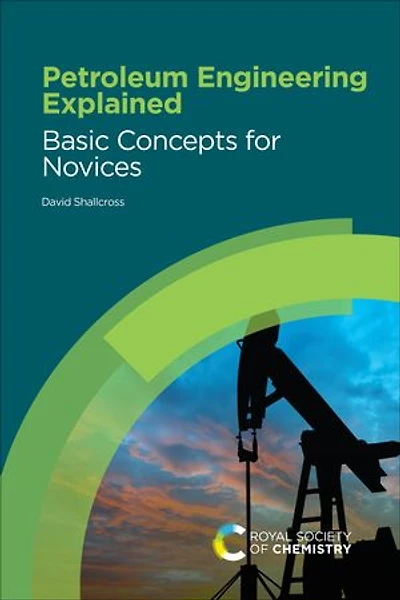 Petroleum Engineering Explained: Basic Concepts For Novices