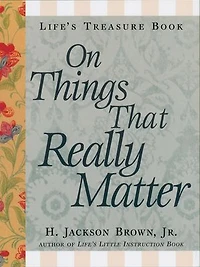Life's Little Treasure Book on Things that Really Matter: Cultivating Happiness and Gratitude in Your Life