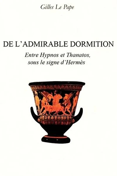 De l'admirable dormition: Entre Hypnos et Thanatos, sous le signe d’Hermès.