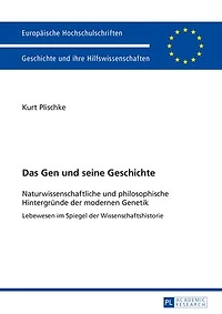 Das Gen und seine Geschichte: Naturwissenschaftliche philosophische Hintergruende der modernen Genetik- Lebewesen im Spiegel Wissenschaftshistorie