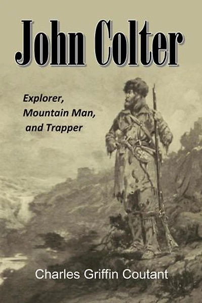 John Colter: Explorer, Mountain Man, and Trapper (1899)