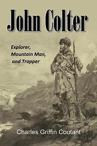 John Colter: Explorer, Mountain Man, and Trapper (1899)