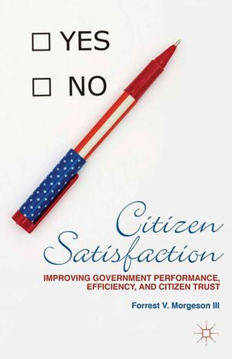 Citizen Satisfaction: Improving Government Performance, Efficiency, And Trust