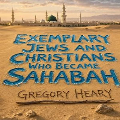 Exemplary Jews and Christians who became Sahabah
