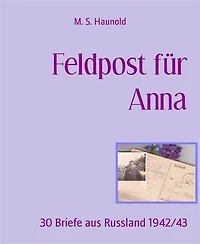 Feldpost für Anna: 30 Briefe aus Russland 1942/43