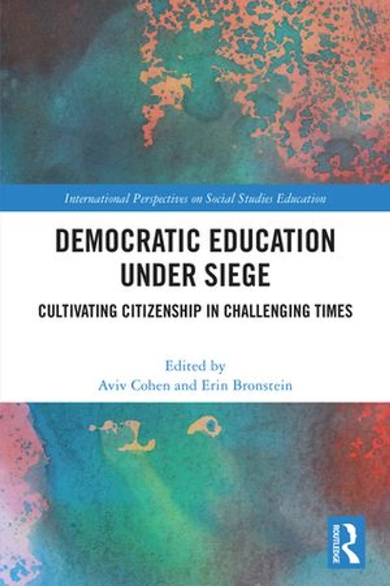 Democratic Education Under Siege: Cultivating Citizenship Challenging Times