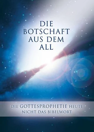 Die Botschaft aus dem All - Band 3: Die Gottesprophetie heute - Nicht das Bibelwort
