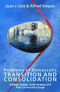 Problems of Democratic Transition and Consolidation: Southern Europe, South America, and Post-Communist Europe