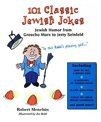 101 Classic Jewish Jokes: Jewish Humor from Groucho Marx to Jerry Seinfeld