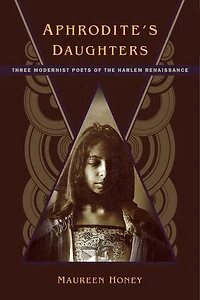 Aphrodite's Daughters: Three Modernist Poets Of The Harlem Renaissance