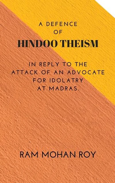 A Defence of Hindoo Theism: IN REPLY TO THE ATTACK OF AN ADVOCATE FOR IDOLATRY AT MADRAS