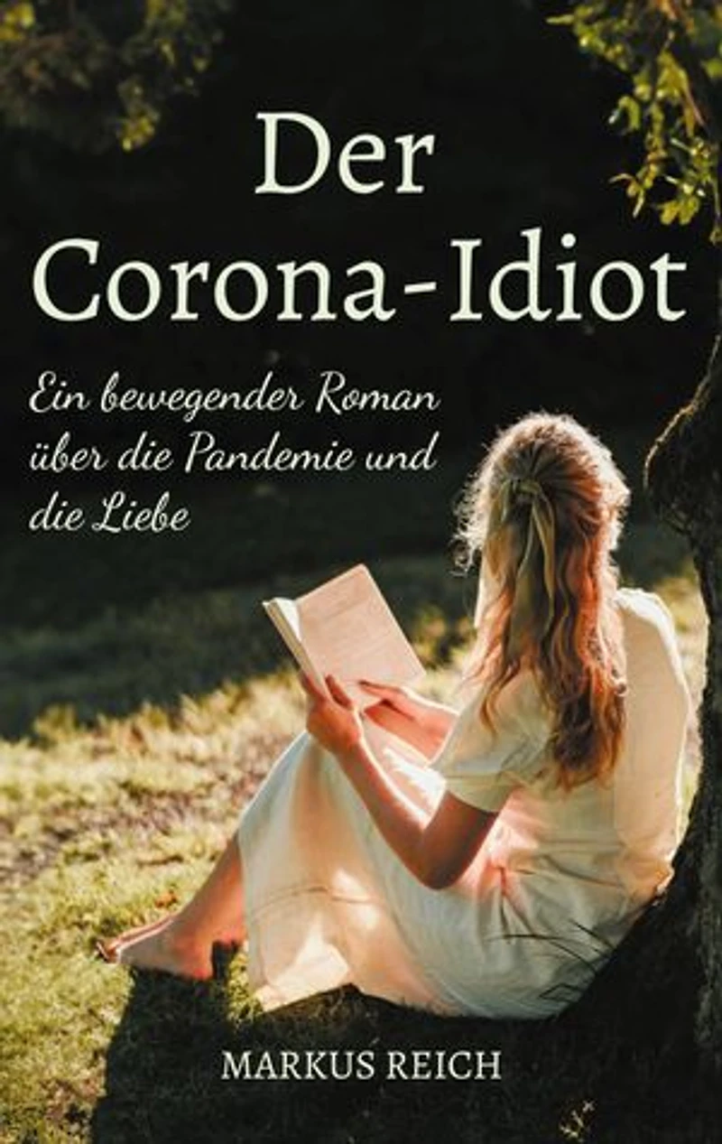 Der Corona-Idiot: Ein bewegender Roman über die Pandemie und die Liebe